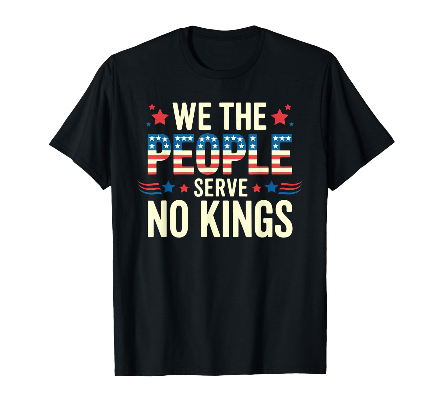 We The People Serve No Kings Shirt No King Patriotic Freedom T-Shirt