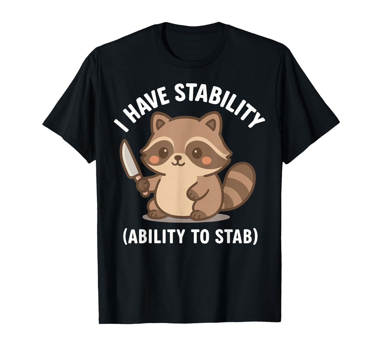 I Have Stability Ability To Stab T-Shirt