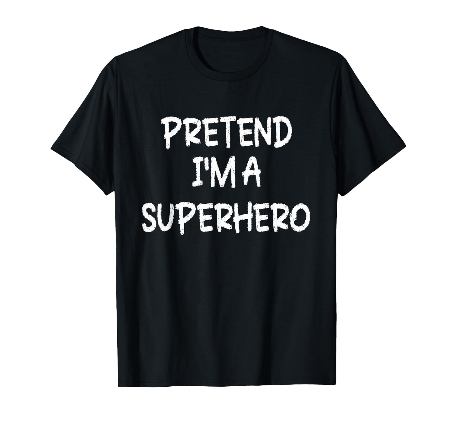Pretend I'm a Superhero Lazy Last Minute Halloween Costume T-Shirt