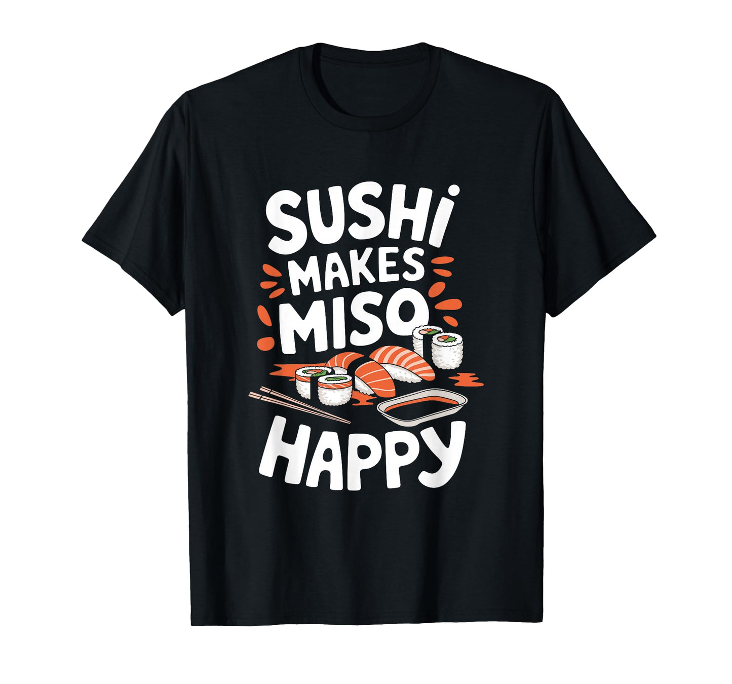 Sushi Lover Sushi Makes Miso Happy, Japanese Food Lover T-Shirt