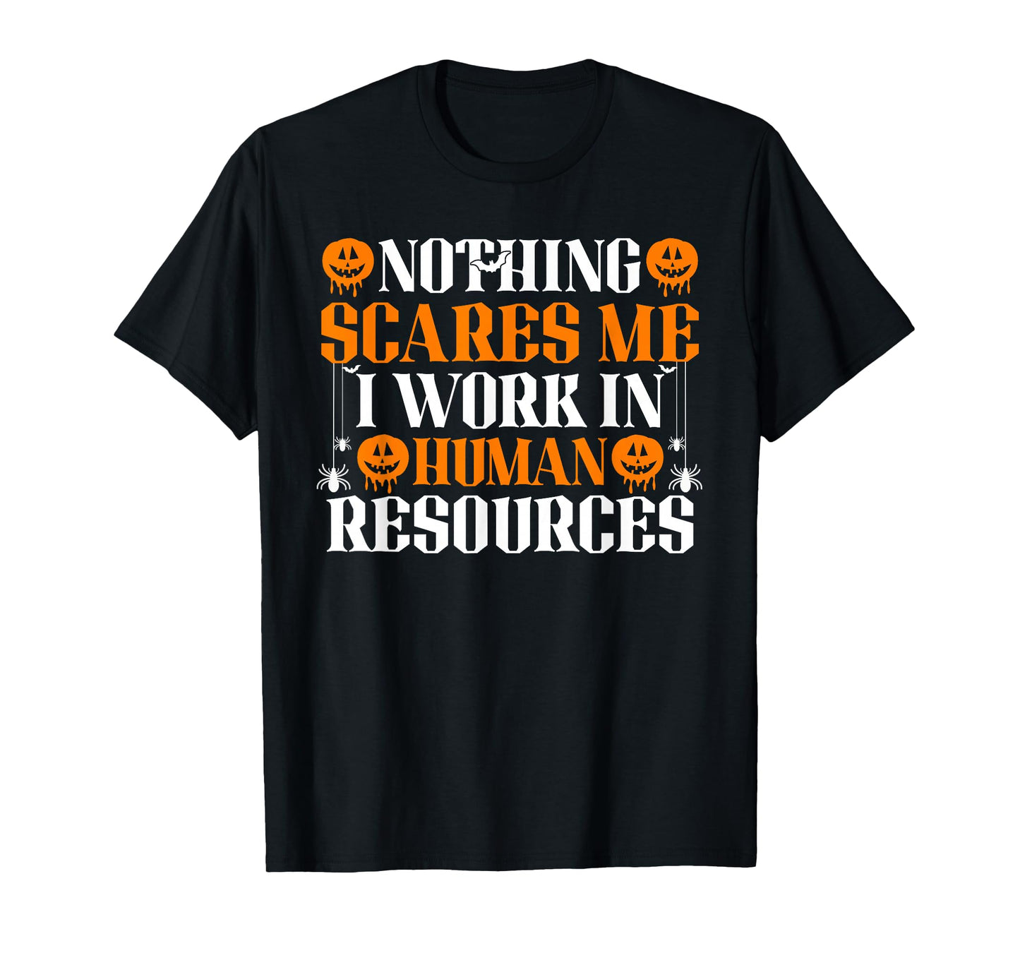 Human Resources Halloween Nothing Scares Me I Work in HR T-Shirt