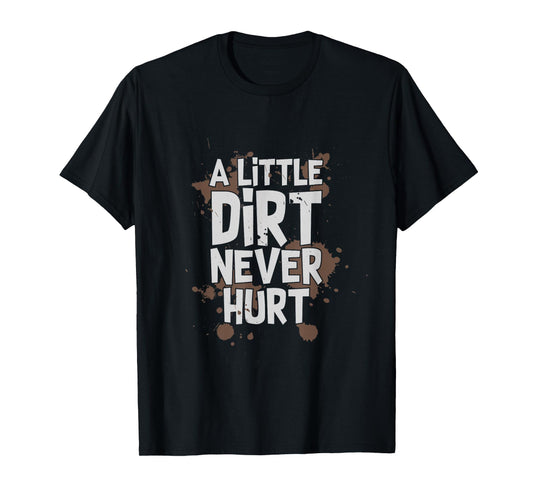 A Little Dirt Never Hurt Kid's T-Shirt T-Shirt