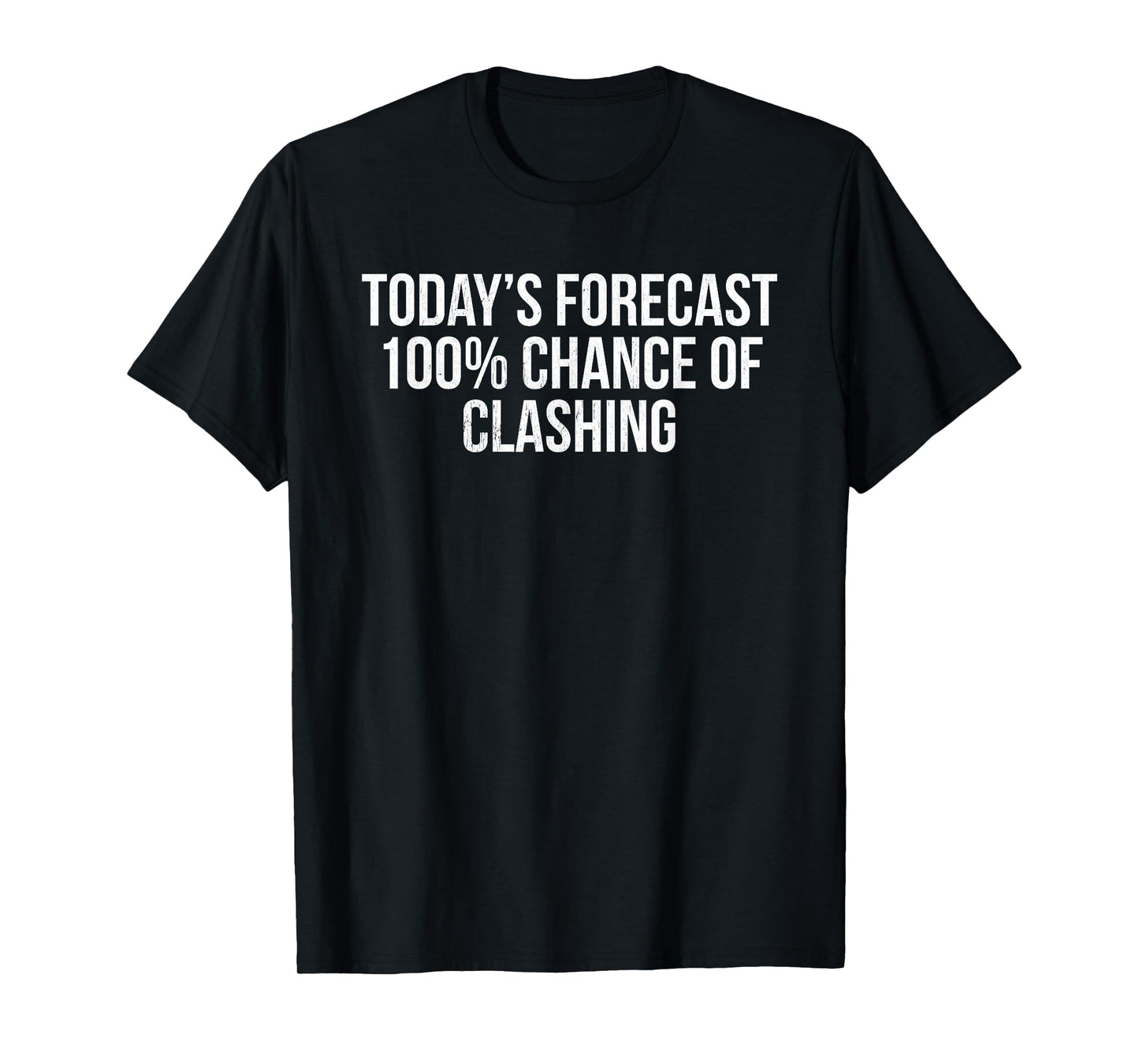 Today's Forecast 100% Chance of Clashing T-Shirt