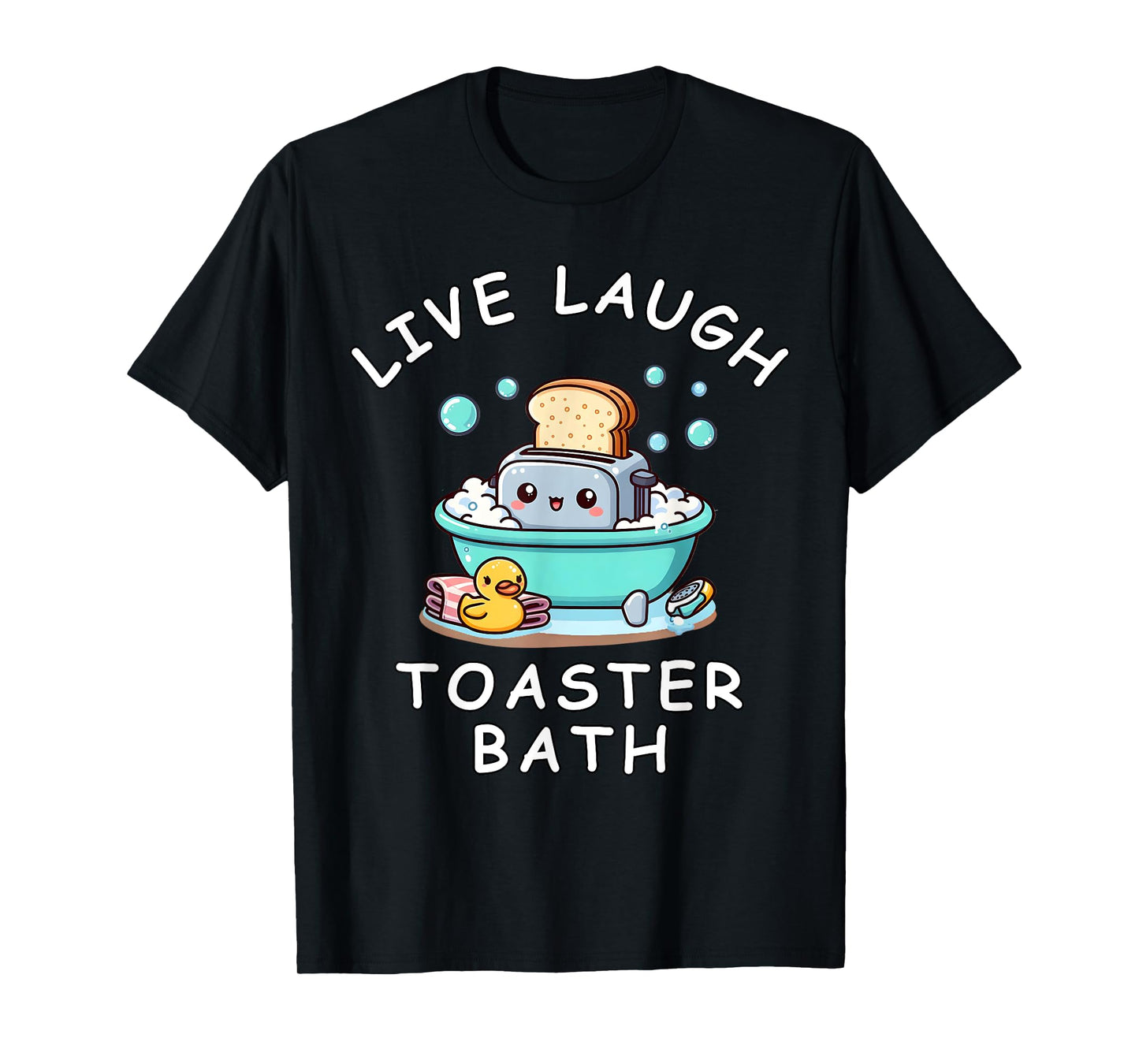 Live Laugh Toaster Bath, Sarcastic Unhinged Meme Saying T-Shirt