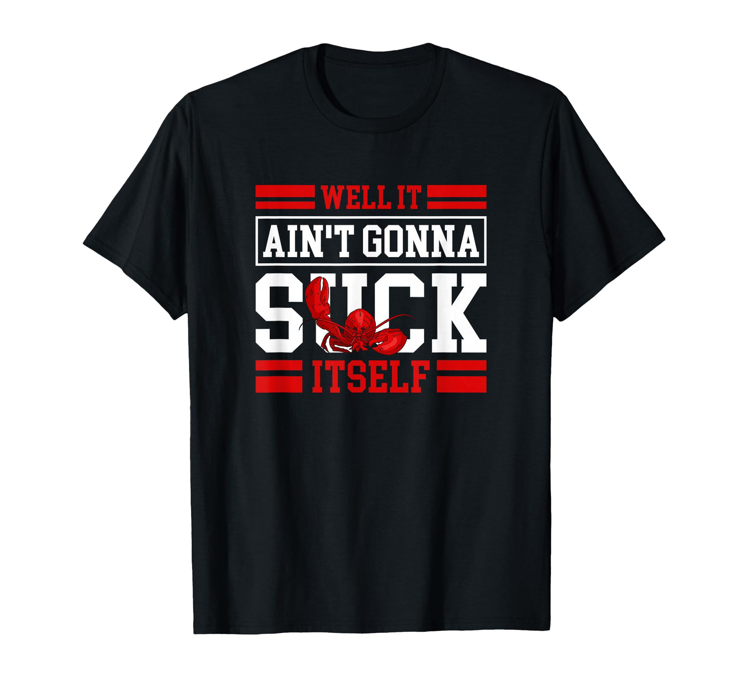 Well It Ain't Gonna Suck Itself Crawfish Lobster Crayfish T-Shirt