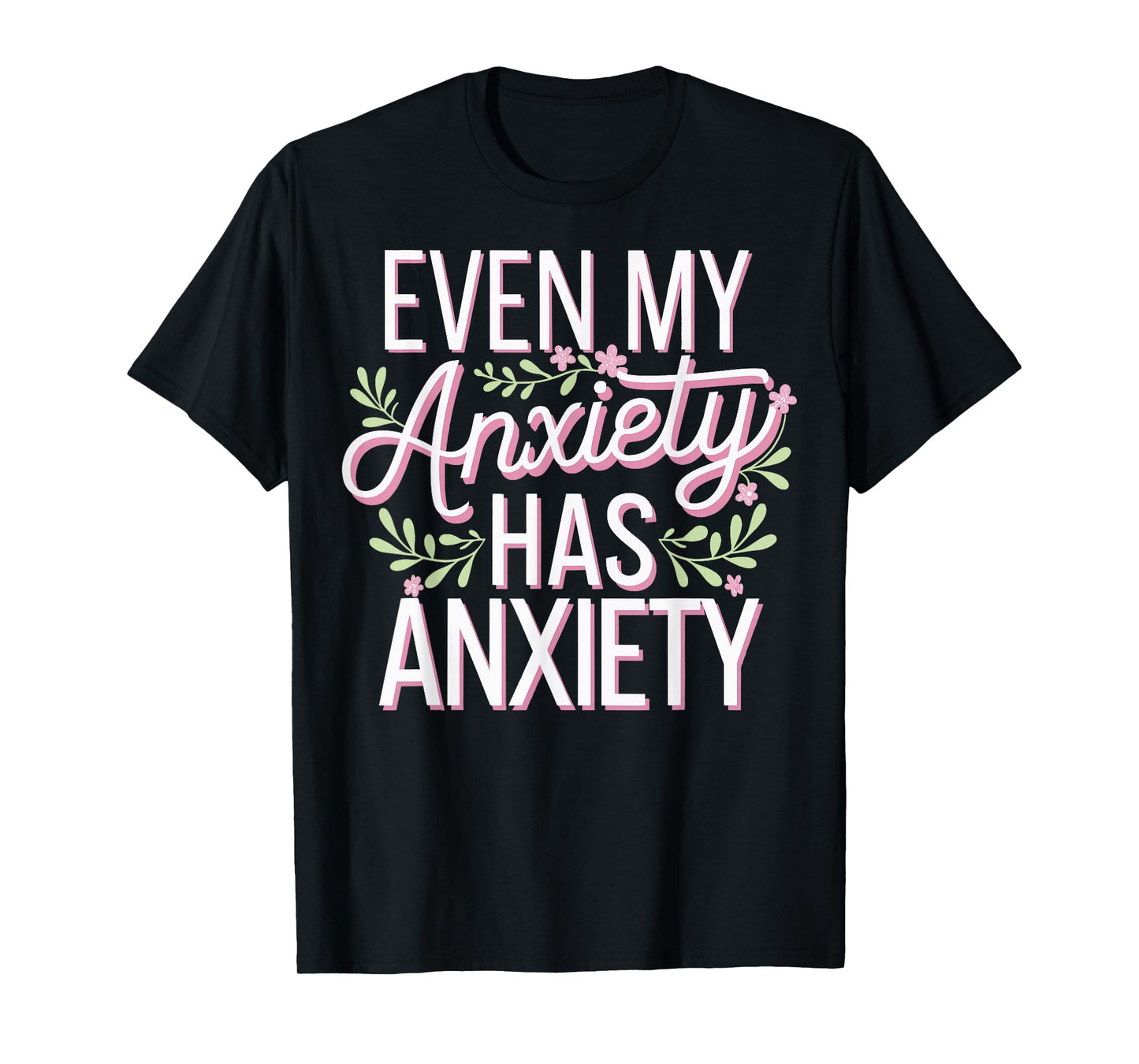 Even My Anxiety Has Anxiety T-Shirt