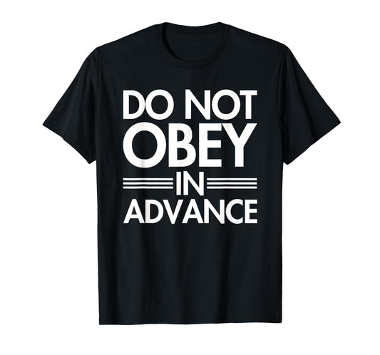 Do NOT Obey in Advance T-Shirt