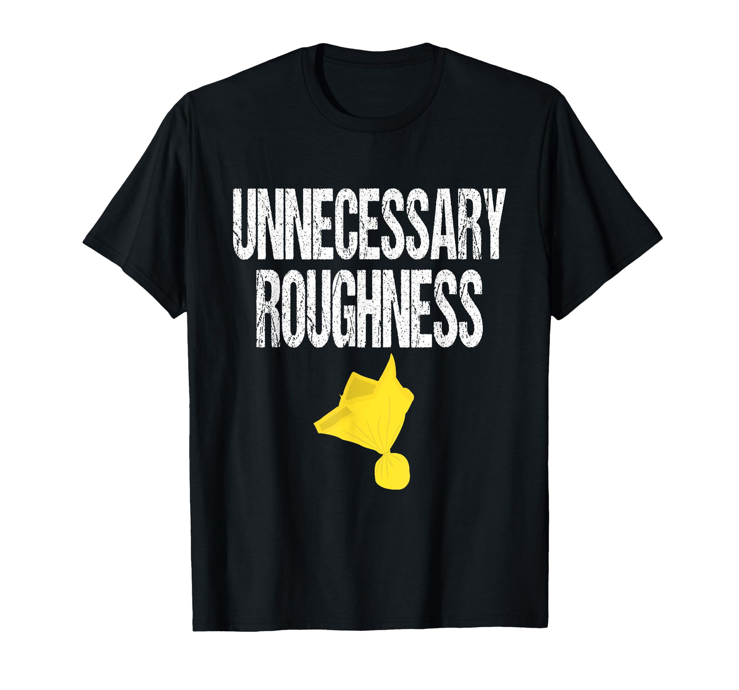 Unnecessary Roughness Football Team Yellow Penalty Flag T-Shirt