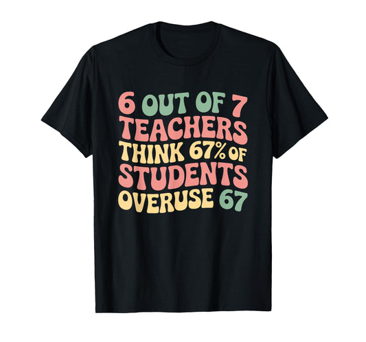67 Teacher 6 7 Overuse Six Seven Meme Funny T-Shirt