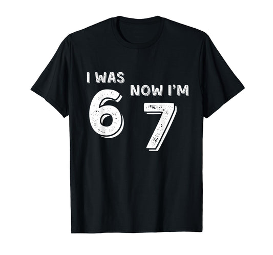 7 Year Old Birthday Shirt - was 6 Now I'm 7 67 Funny T-Shirt