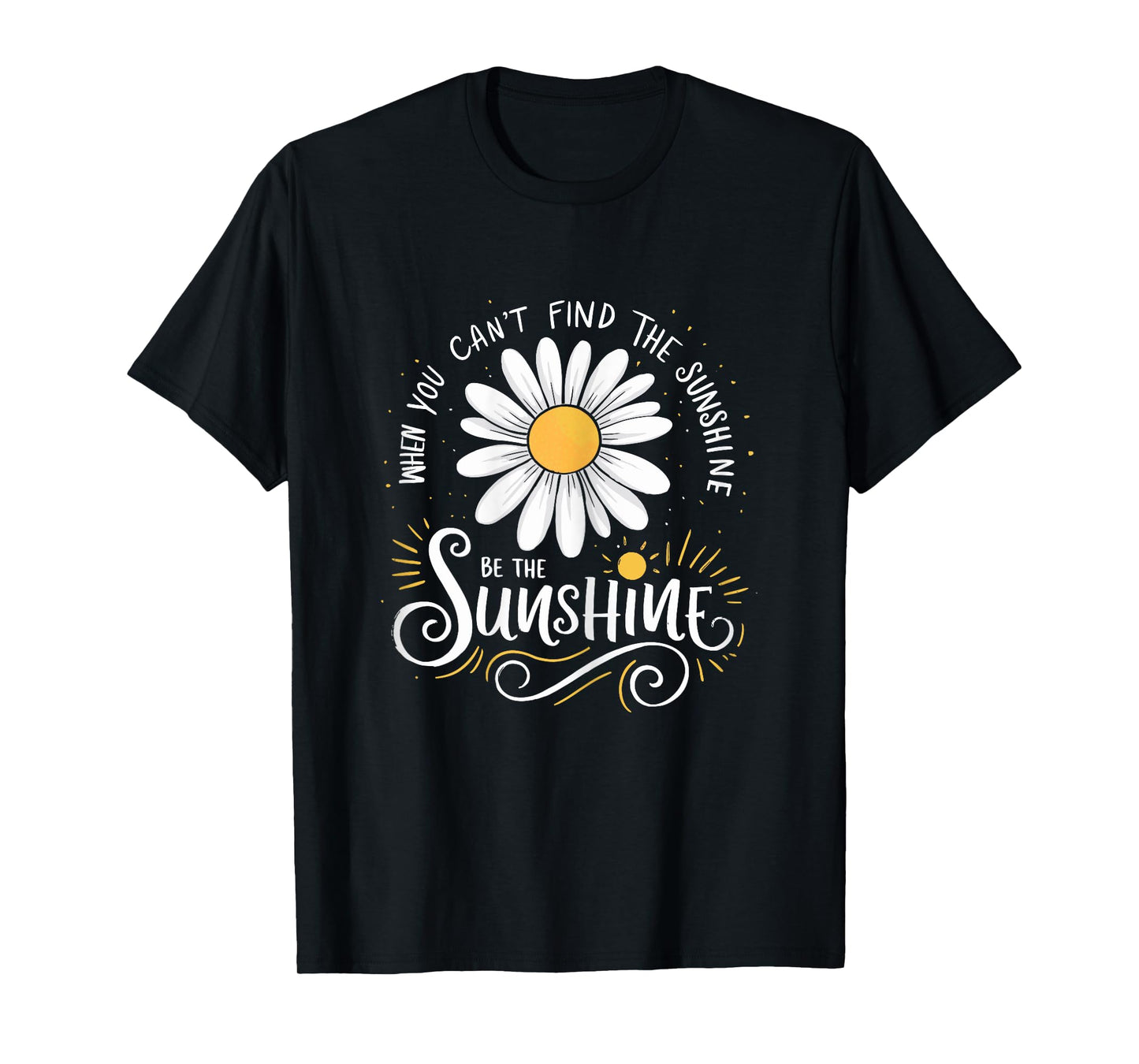 Womens Be the Sunshine Motivational Daisy Quote for Positivity T-Shirt