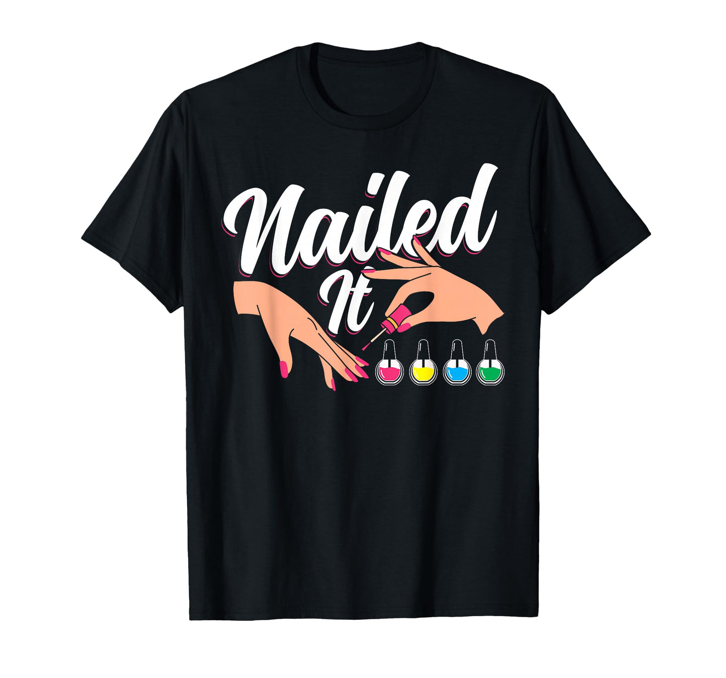 Nail Tech Quote Work Uniform Nail Polish Nailed It T-Shirt