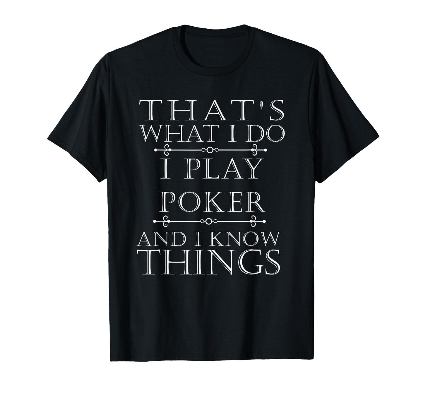 That's What I Do I Play Poker Shirt Funny Card Gambling Gift T-Shirt