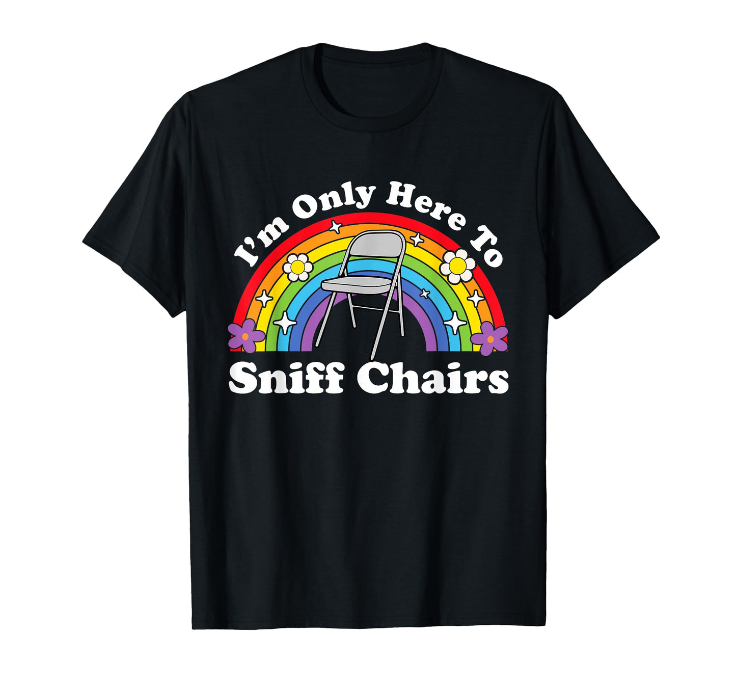 I'm Only Here To Sniff Chairs Embarrassing Inappropriate T-Shirt