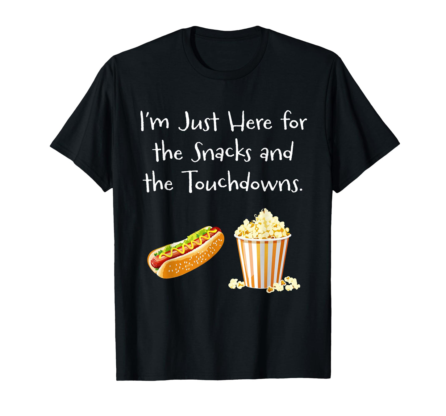I’m Just Here for the Snacks and the Touchdowns. - Football T-Shirt