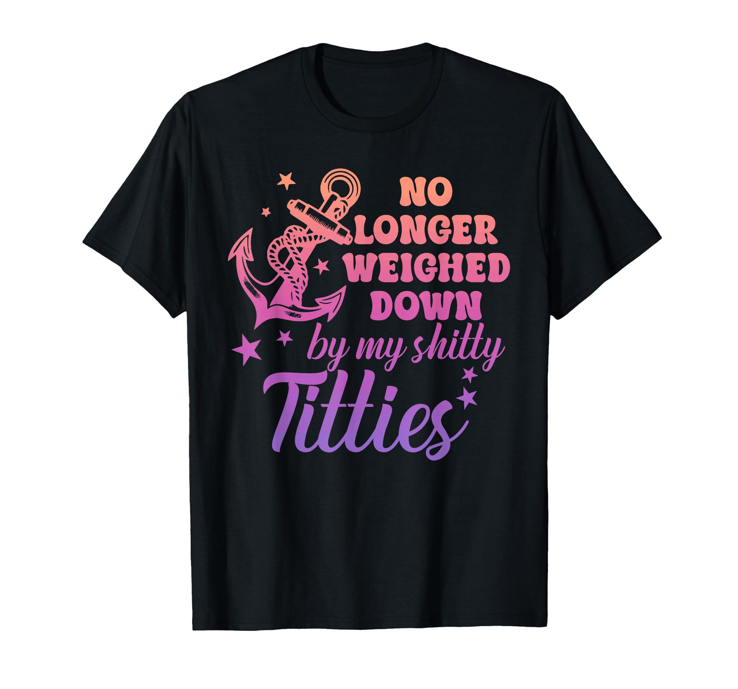 No Longer Weighed Down by My Shitty Titties Breast Cancer T-Shirt