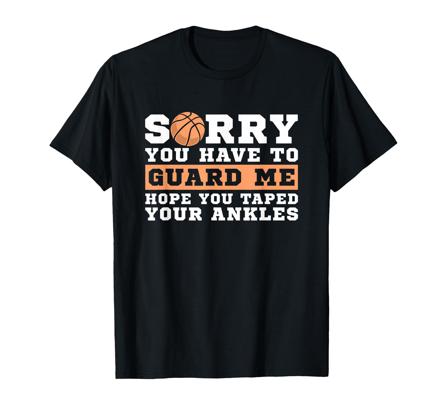 Basketball Point Guard - Sorry You have to Guard Me T-Shirt