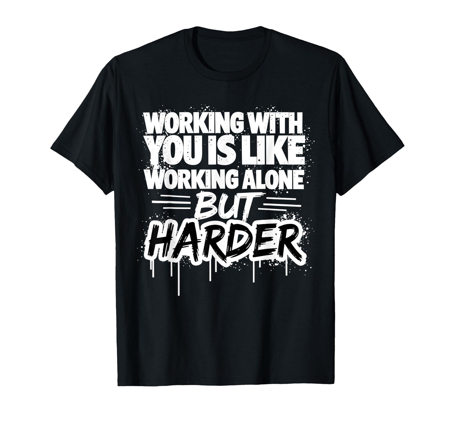 Working With You Is Like Working Alone But Harder T-Shirt