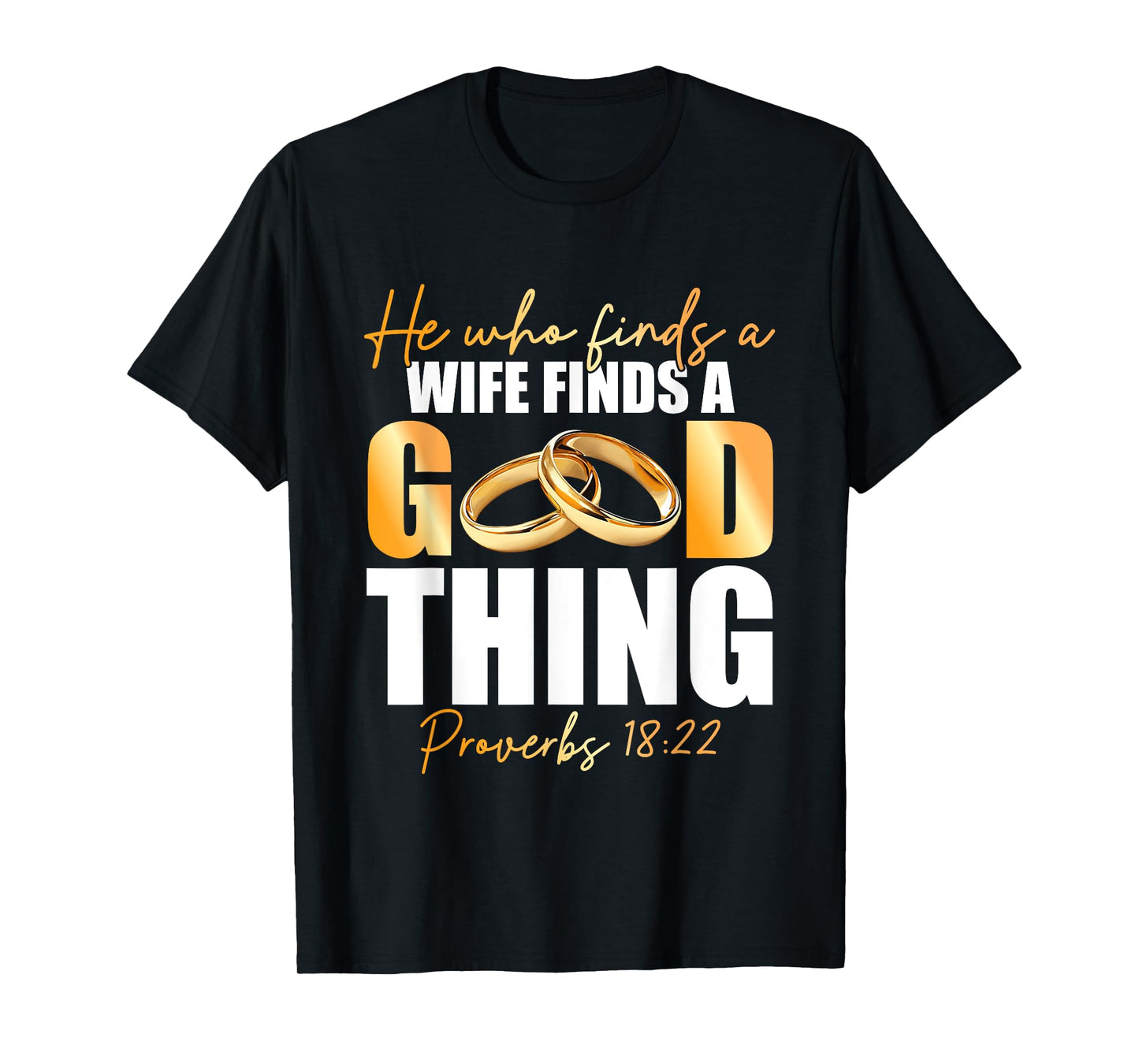 He Who Finds A Wife Finds A Good Thing Marriage Proverbs 18 T-Shirt