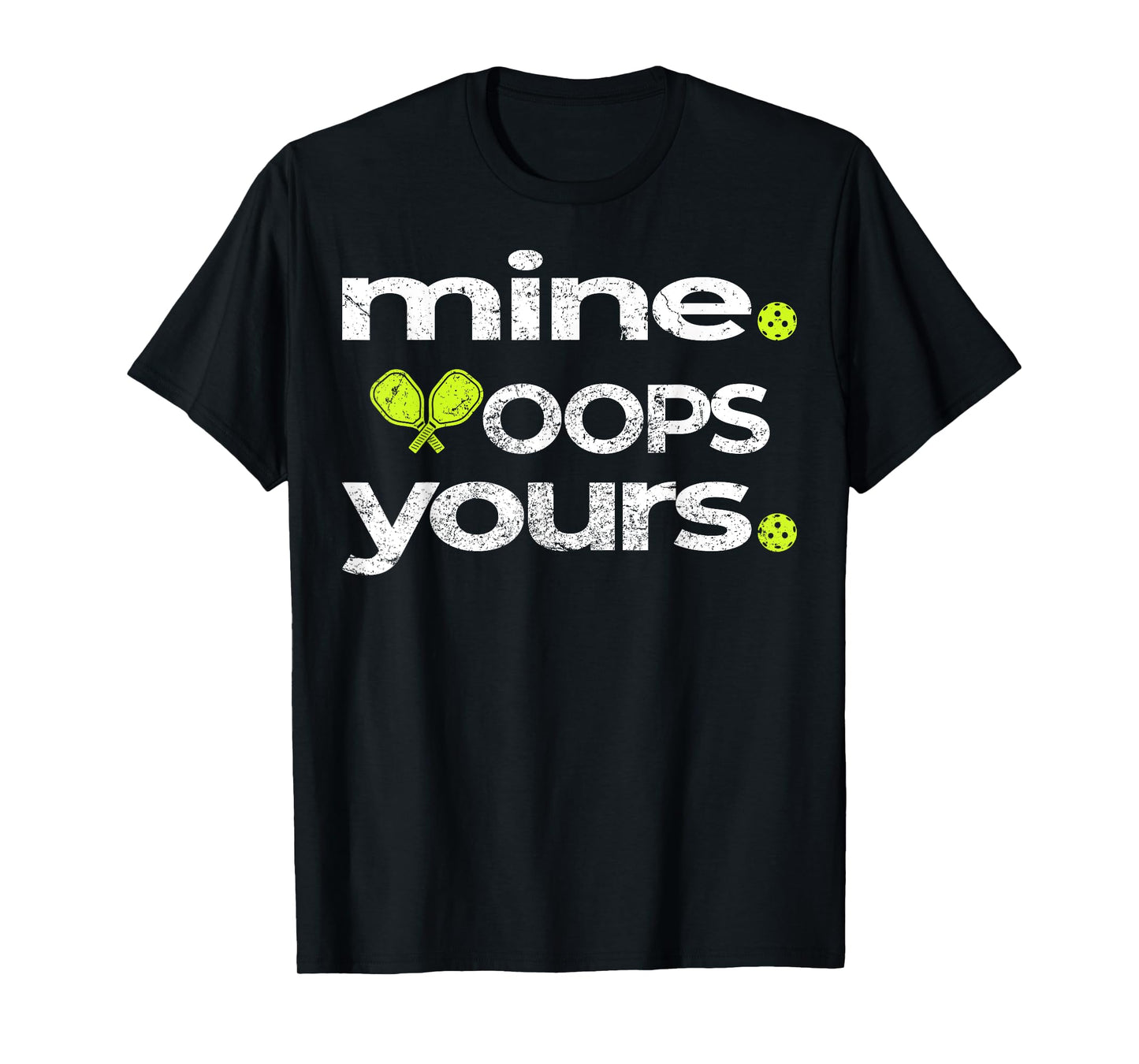 Funny Pickleball Mine Yours OOPS Saying Humor Fun Open Play T-Shirt
