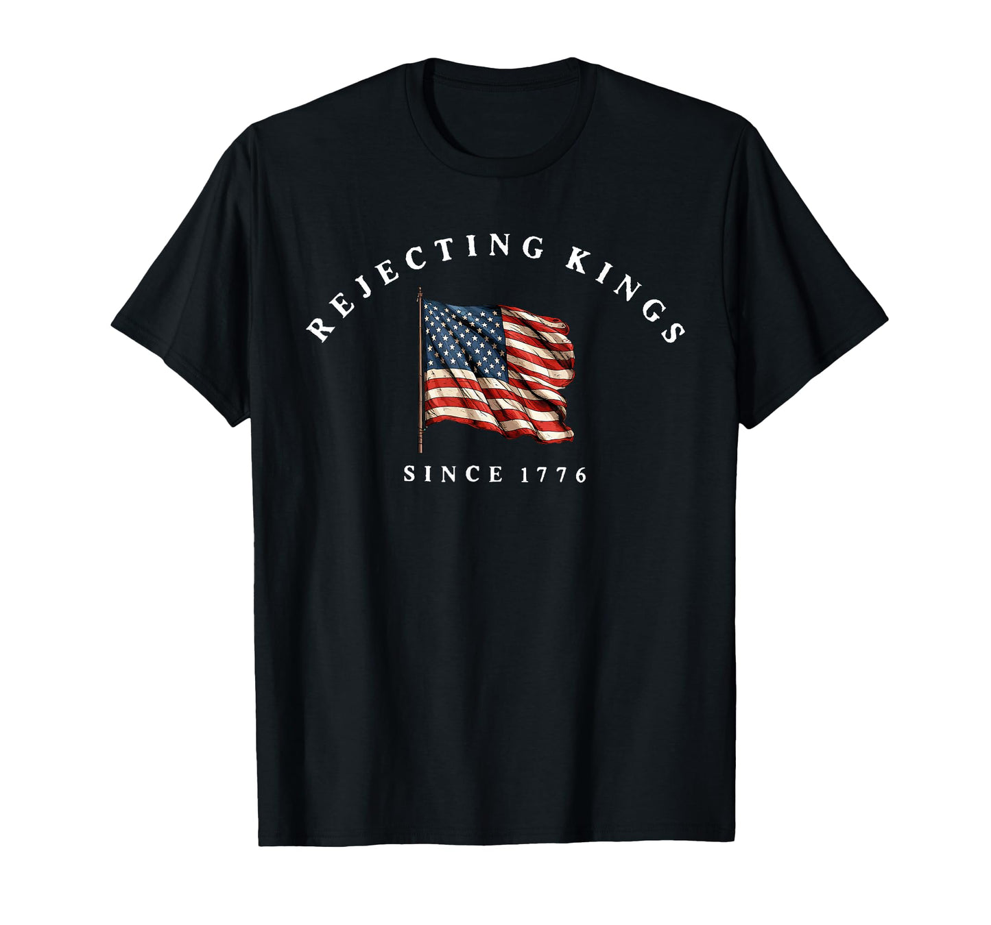 Rejecting Kings Since 1776 America Flag 4th of July T-Shirt