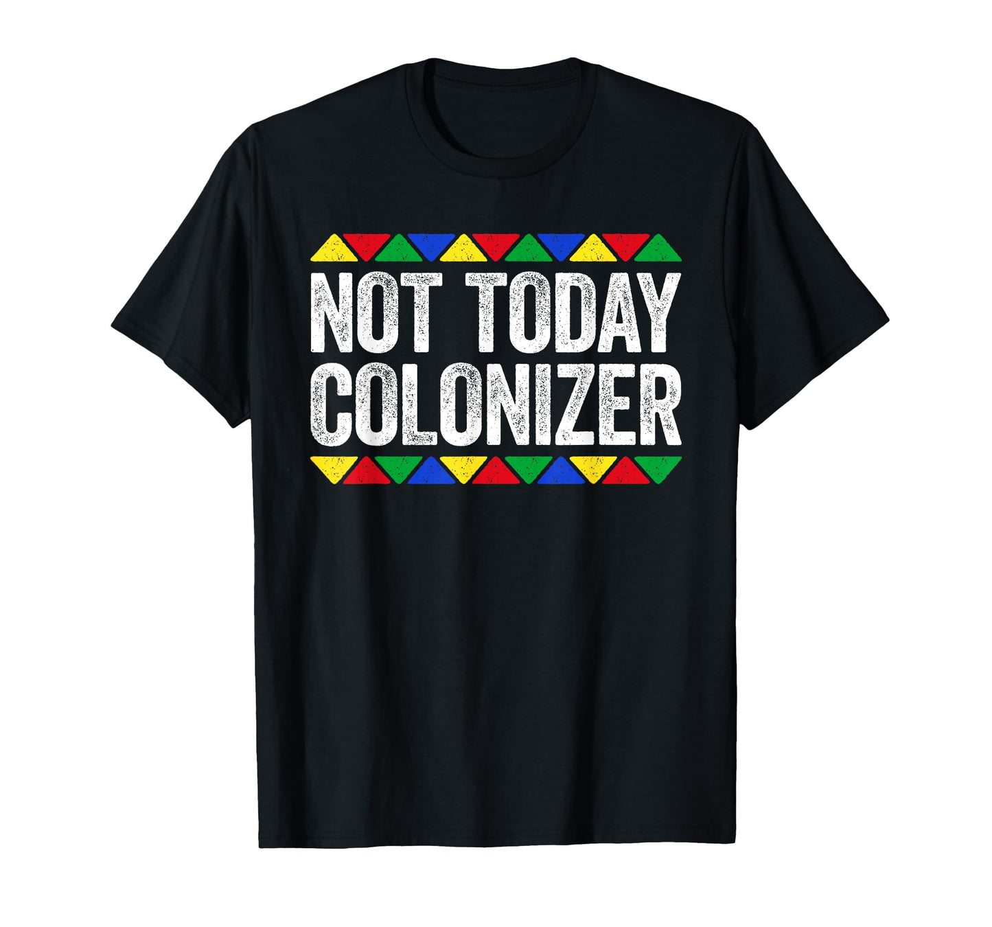 Not Today Colonizer Shirt Indigenous Black History Month T-Shirt