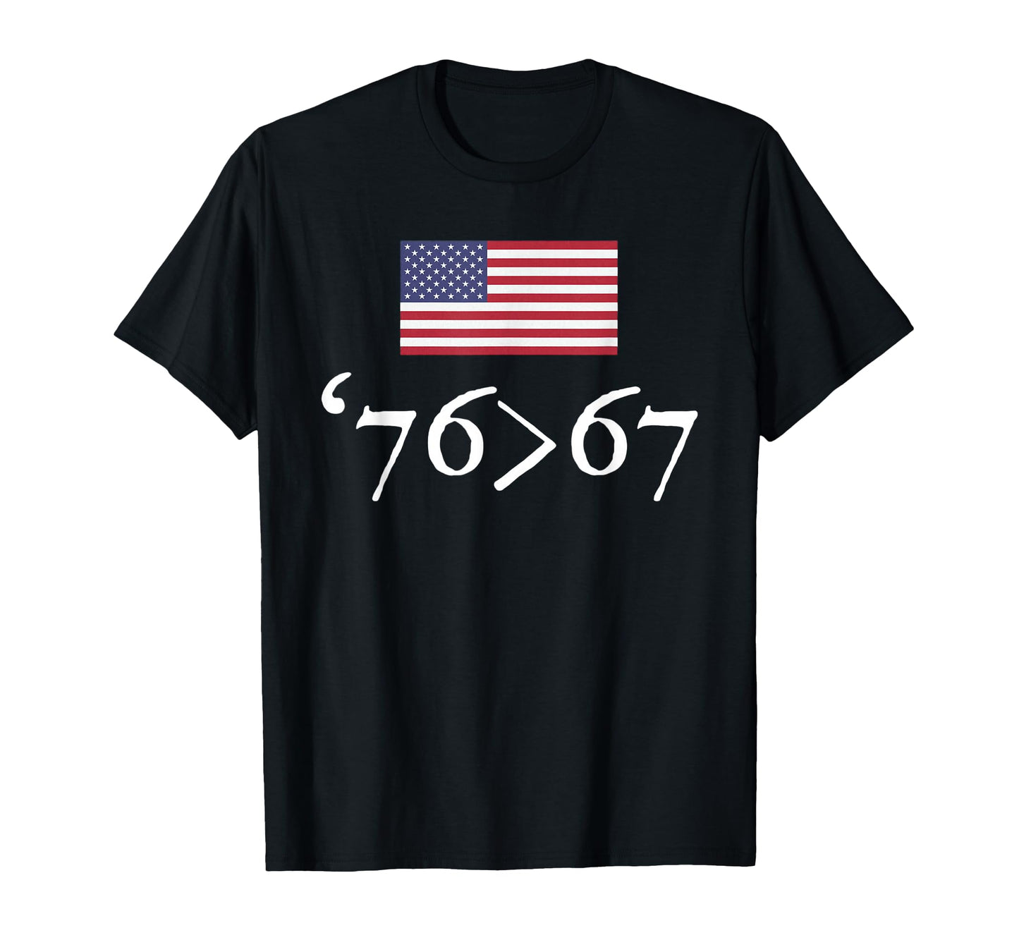 '76 > 67 US Flag Seventy Six Sixty Seven 6 7 Math Joke T-Shirt