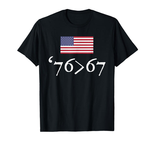 '76 > 67 US Flag Seventy Six Sixty Seven 6 7 Math Joke T-Shirt