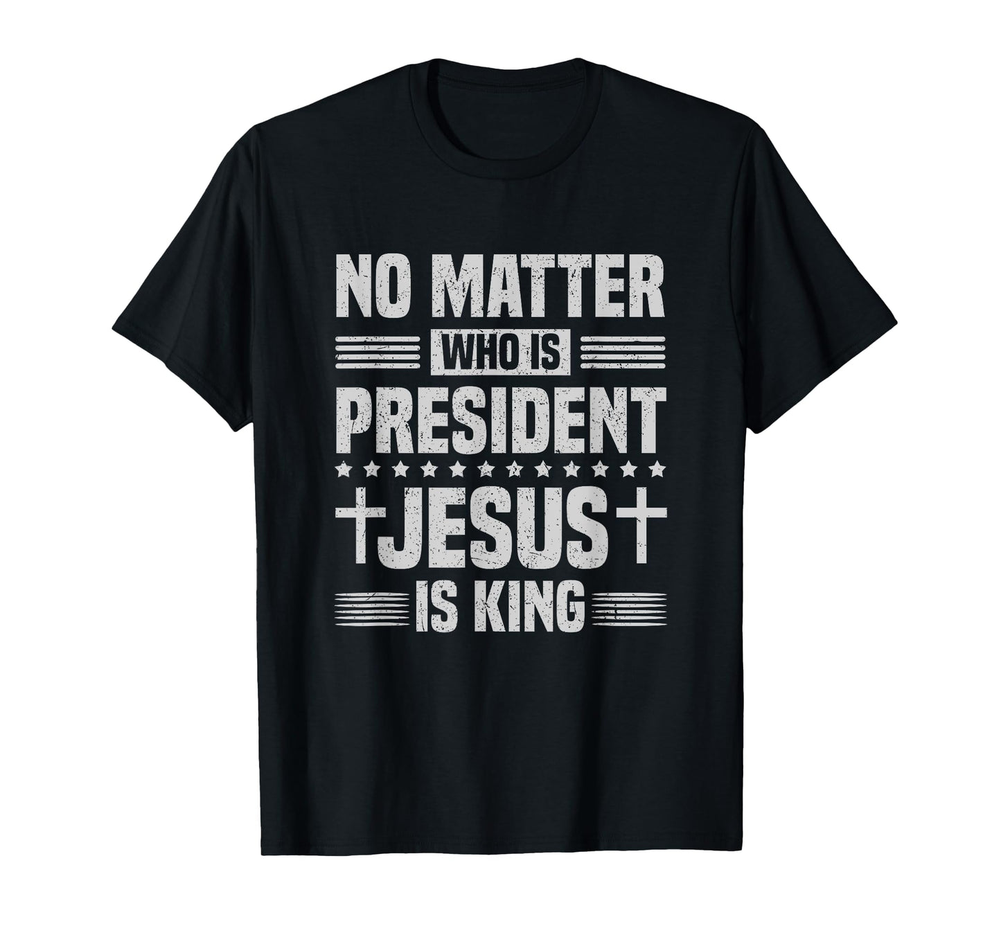 No Matter Who Is President Jesus Is King Vintage Christian T-Shirt