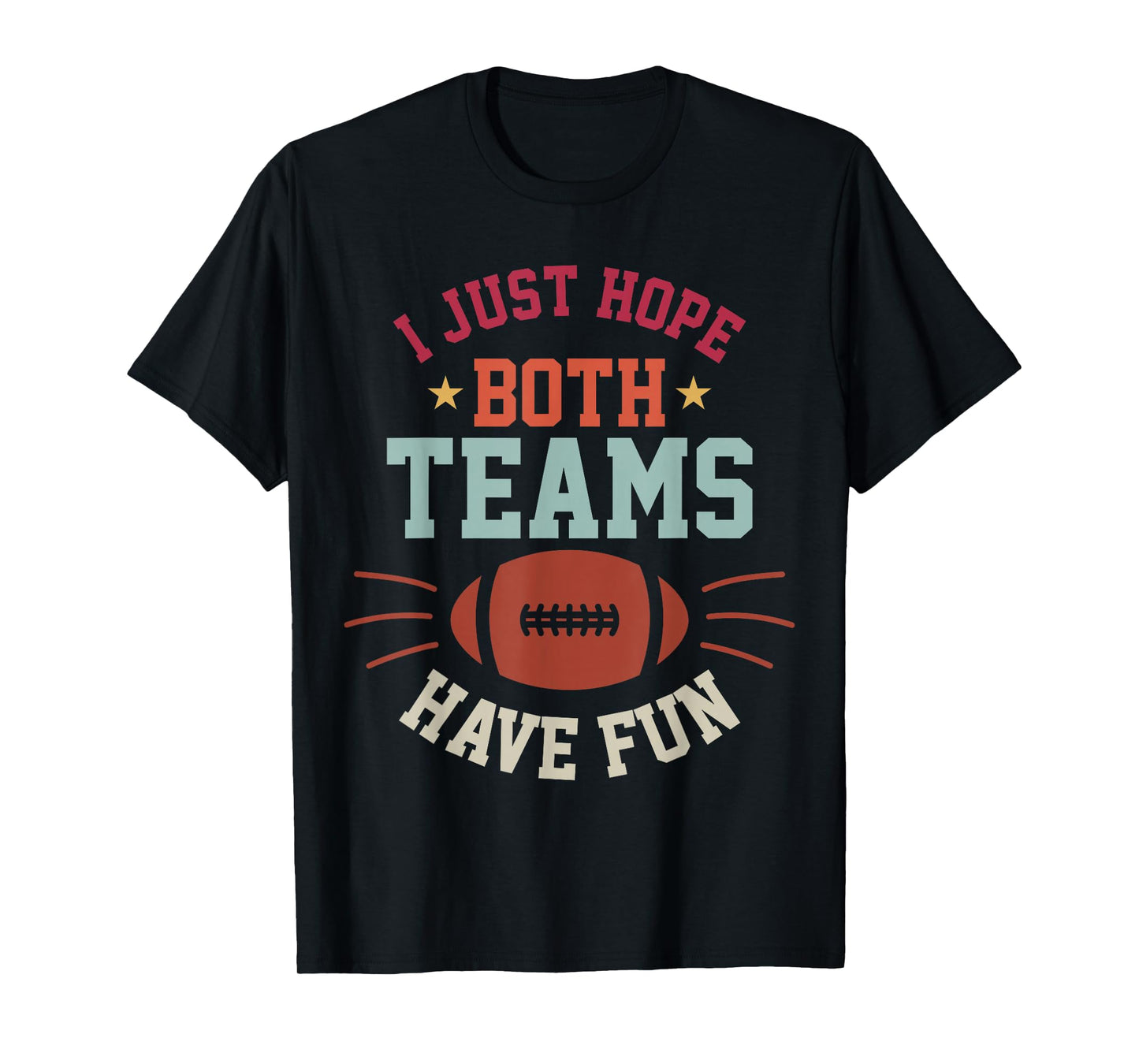 I Just Hope Both Teams Have Fun Bowl Team Women Men Football T-Shirt