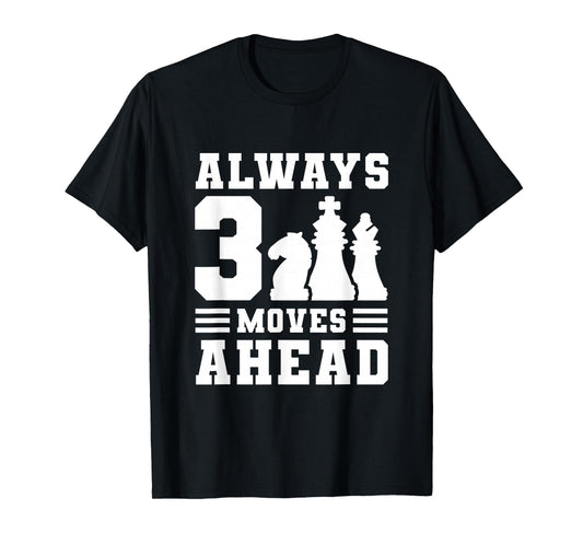 Always 3 Moves Ahead T-Shirt