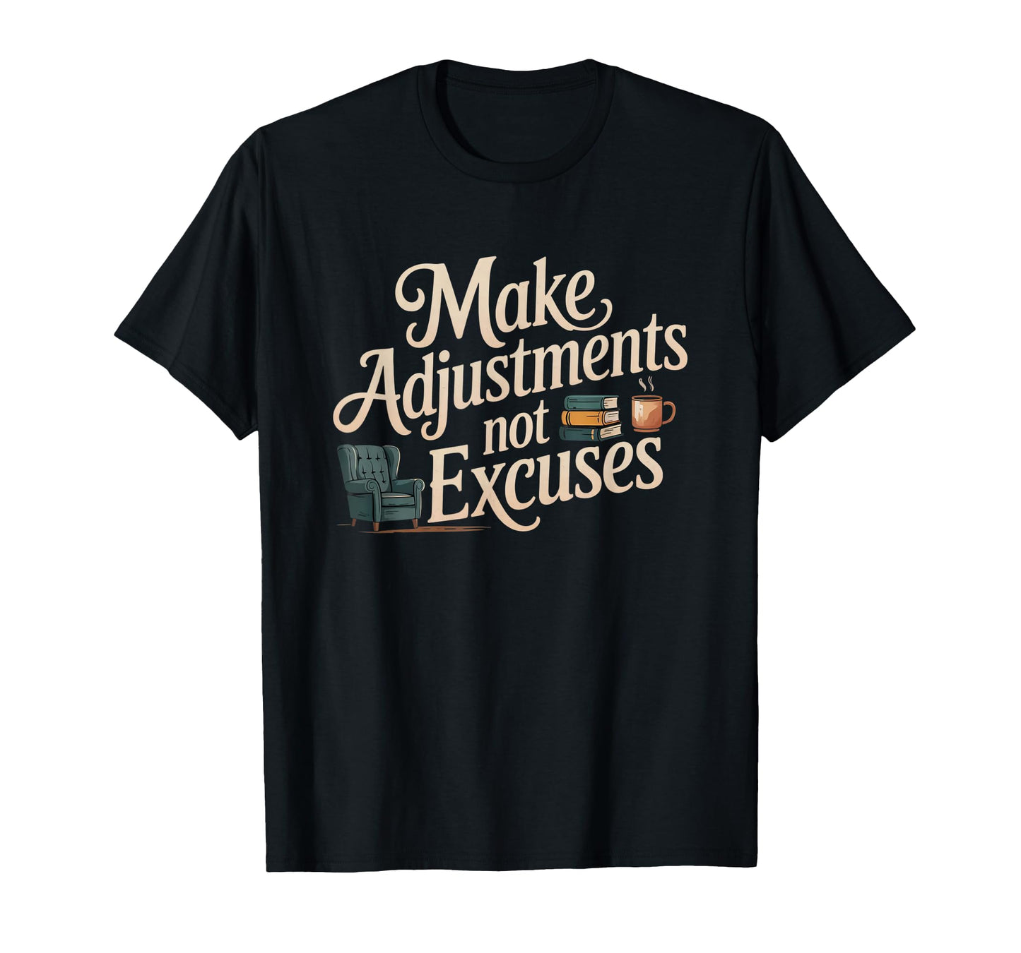 Make Adjustments Not Excuses T-Shirt