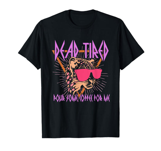 Dead-Tired Pour Some Energy Drink For Me Design T-Shirt