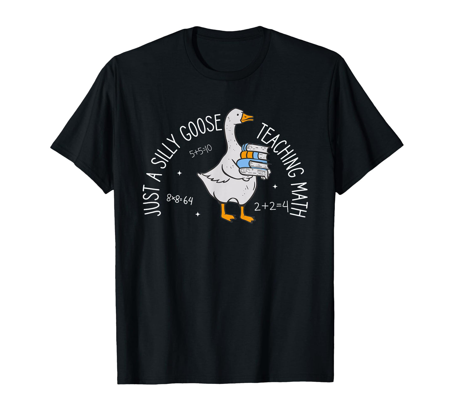 Just A Silly Goose Teaching Math Teacher Back To School T-Shirt