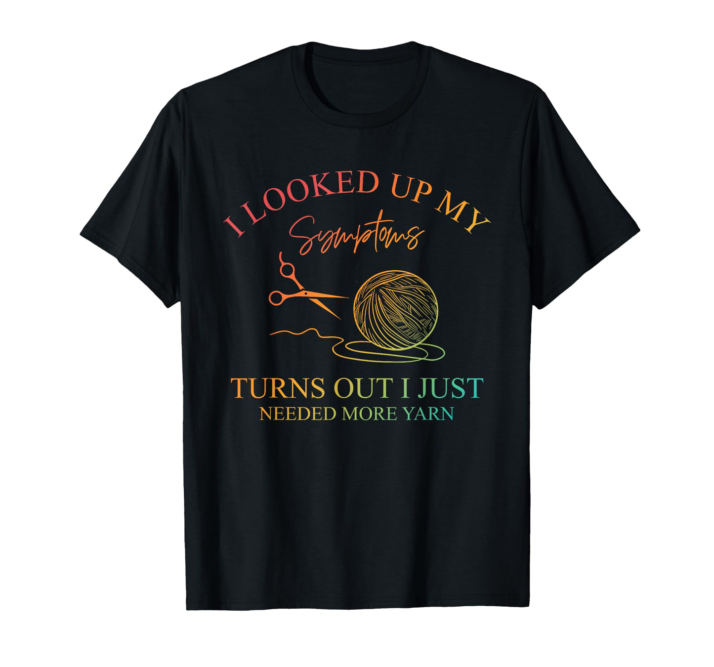 I Looked Up My Symptoms, Knitting Lovers, Yarn Crafts T-Shirt