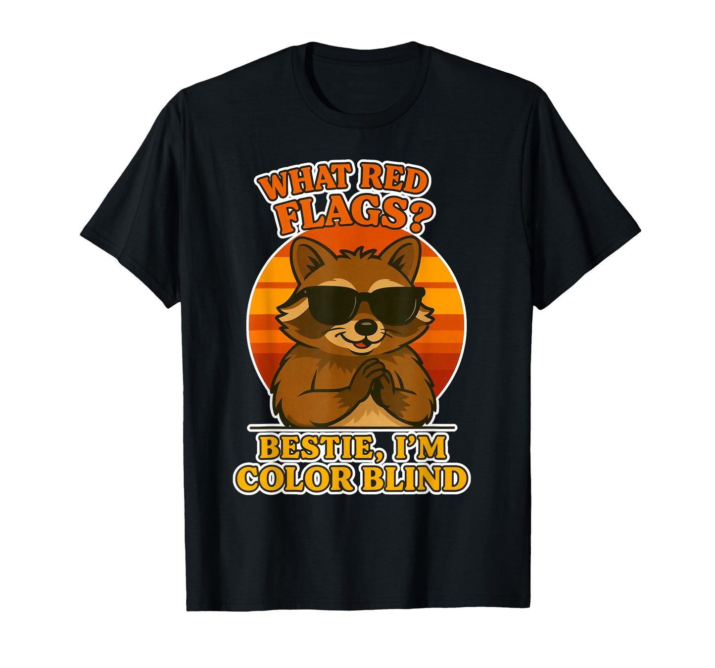 What Red Flags? Bestie, I’m Color Blind T-Shirt