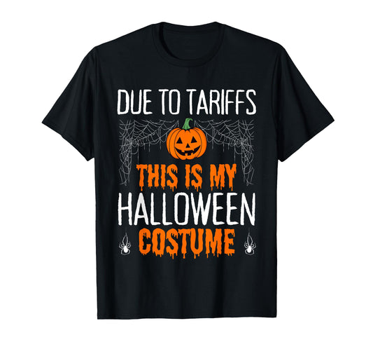 Due to Tariffs This is My Halloween Costume Mens Women's T-Shirt