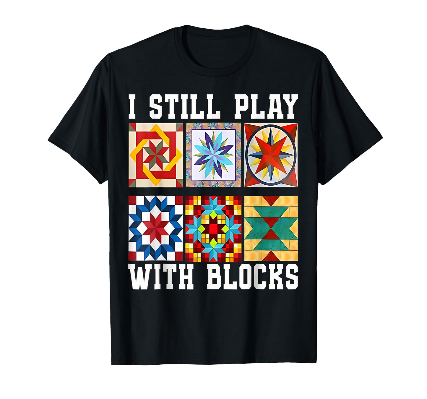 Funny Quilting I Still Play With Blocks Quilt for Women Cute T-Shirt
