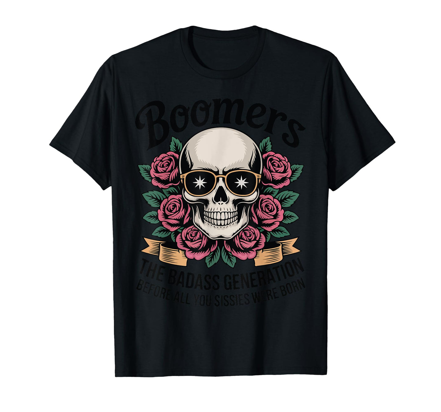 Boomers Badass Generation Before Sissies Were Born T-Shirt