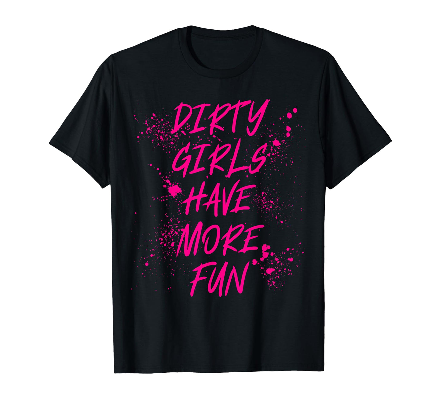 Dirty Girls Have More Fun Mudder Mudding Mud Run Girl Women T-Shirt