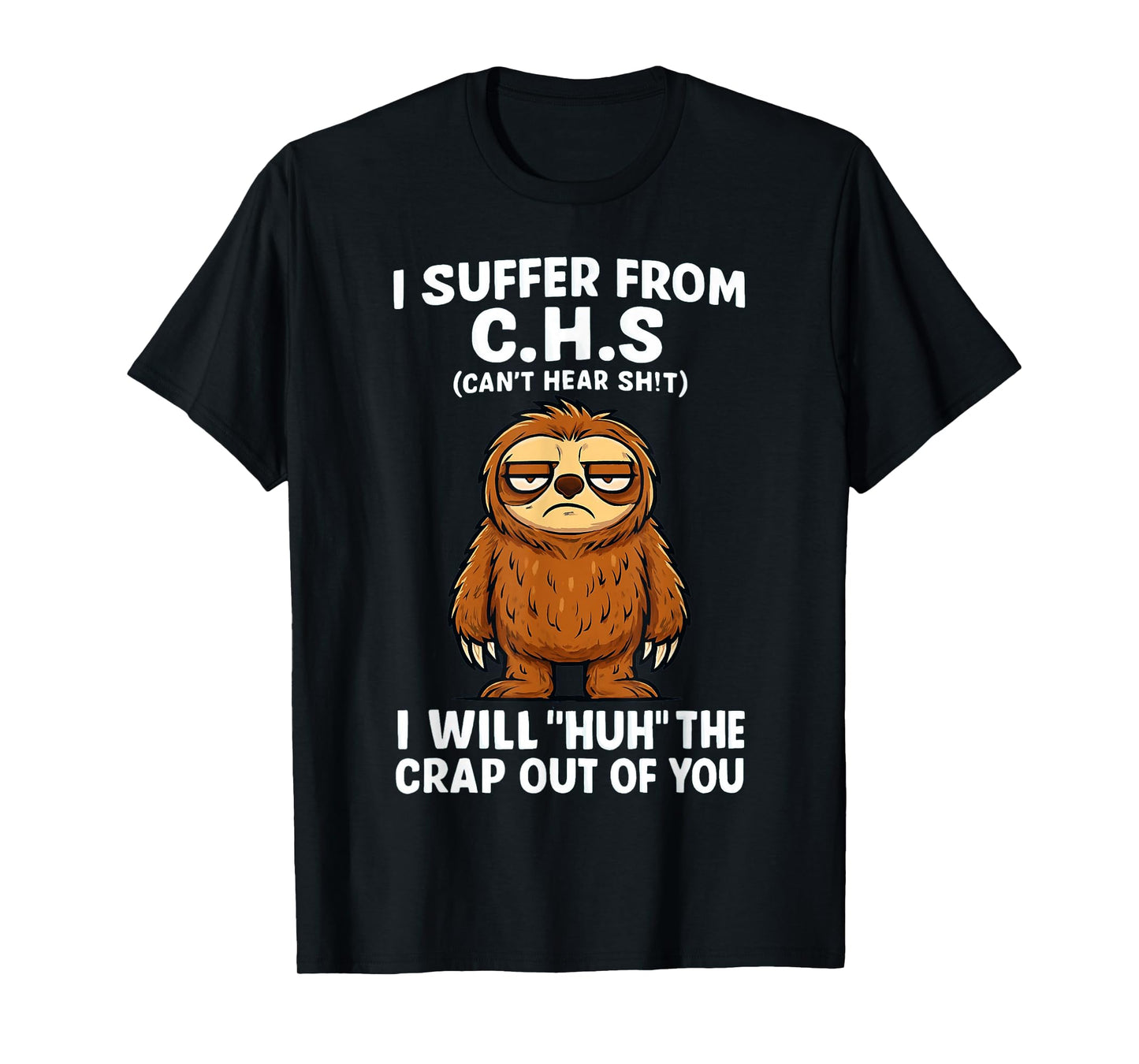 Sloth I Suffer from C.H.S I Will Huh The Crap Out of You Tee T-Shirt