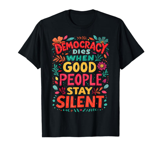 Democracy Dies When Good People Stay Silent No Kings Protest T-Shirt