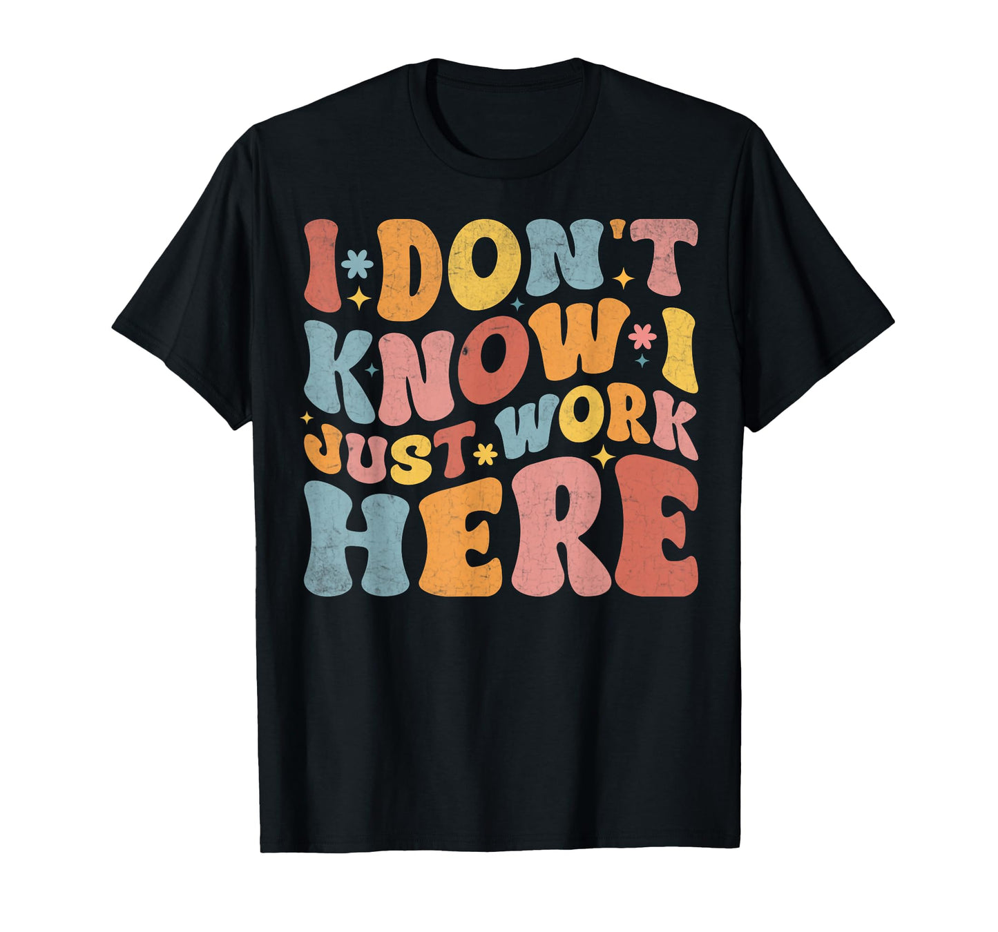 I Don't Know I Just Work Here funny Humorous Sayings T-Shirt, Small, Black