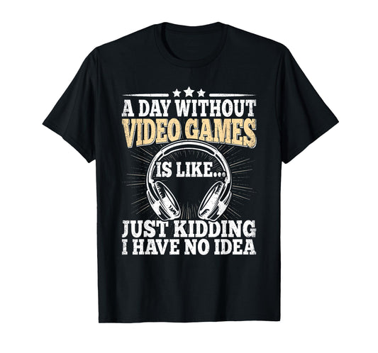 A Day Without Video Games Funny Video Gamer Gaming Men Boys T-Shirt