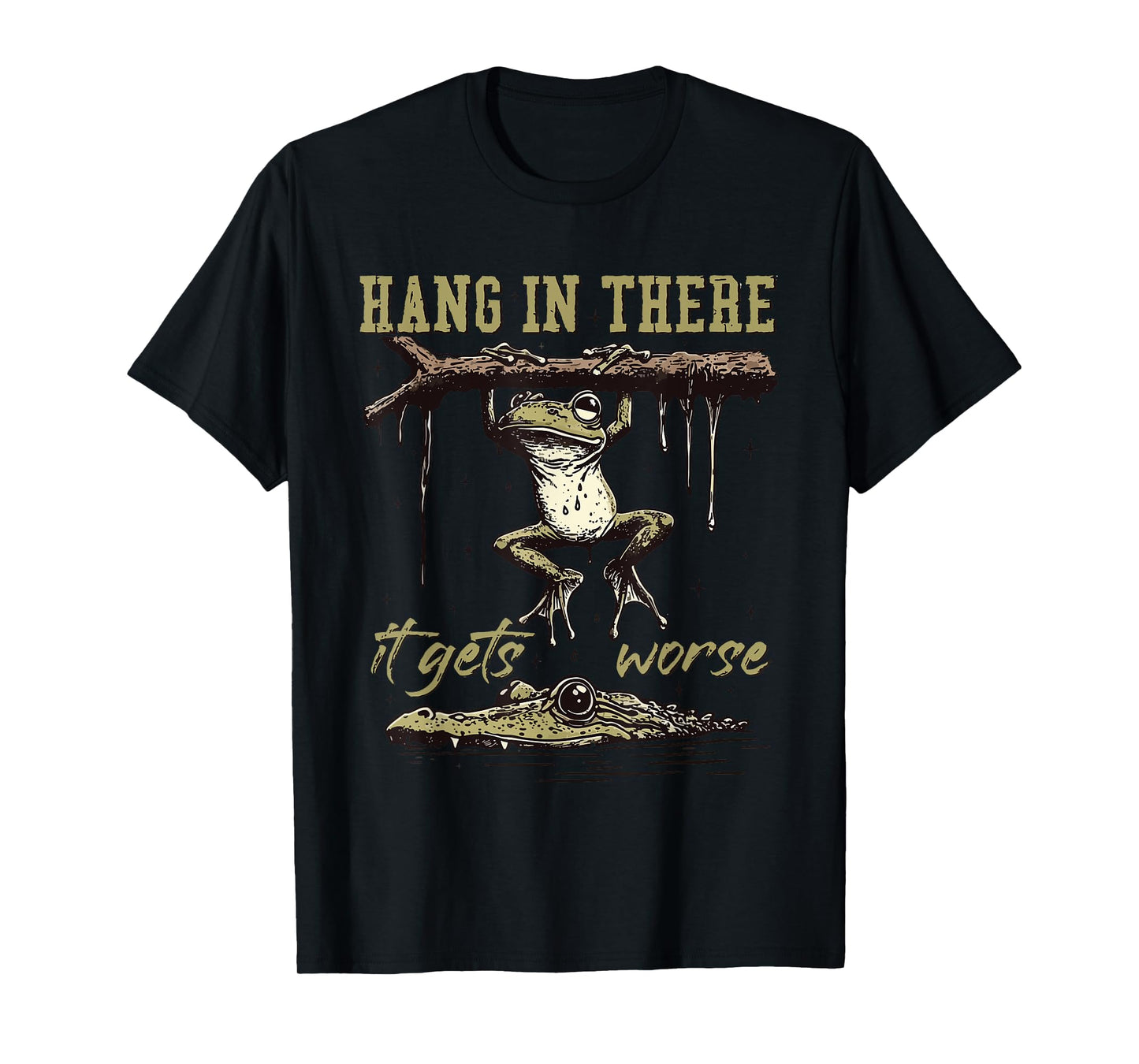 Hang in There It Gets Worse T-Shirt