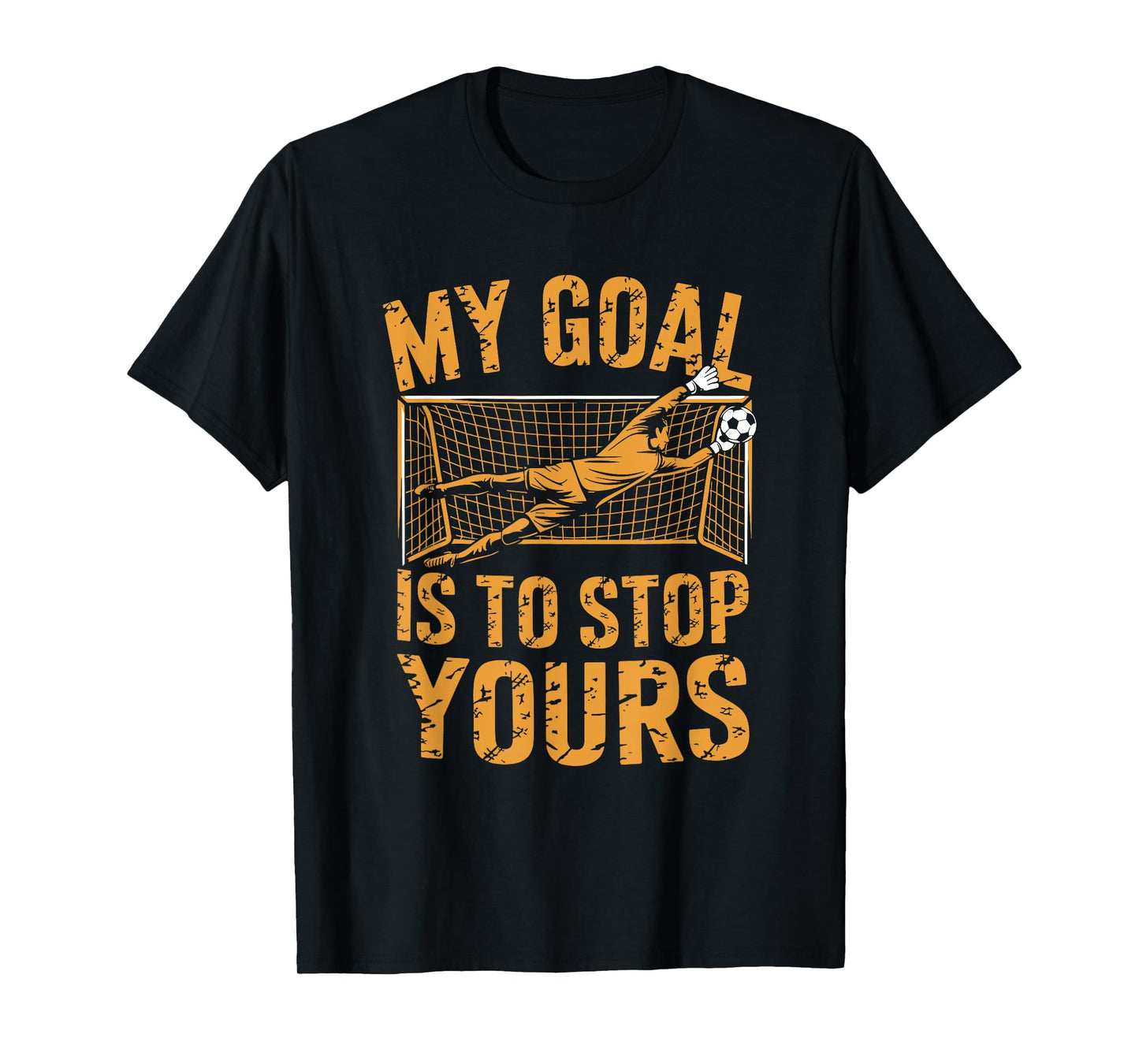 Goal Keeper and Soccer Player, My Goal is to Stop Yours T-Shirt