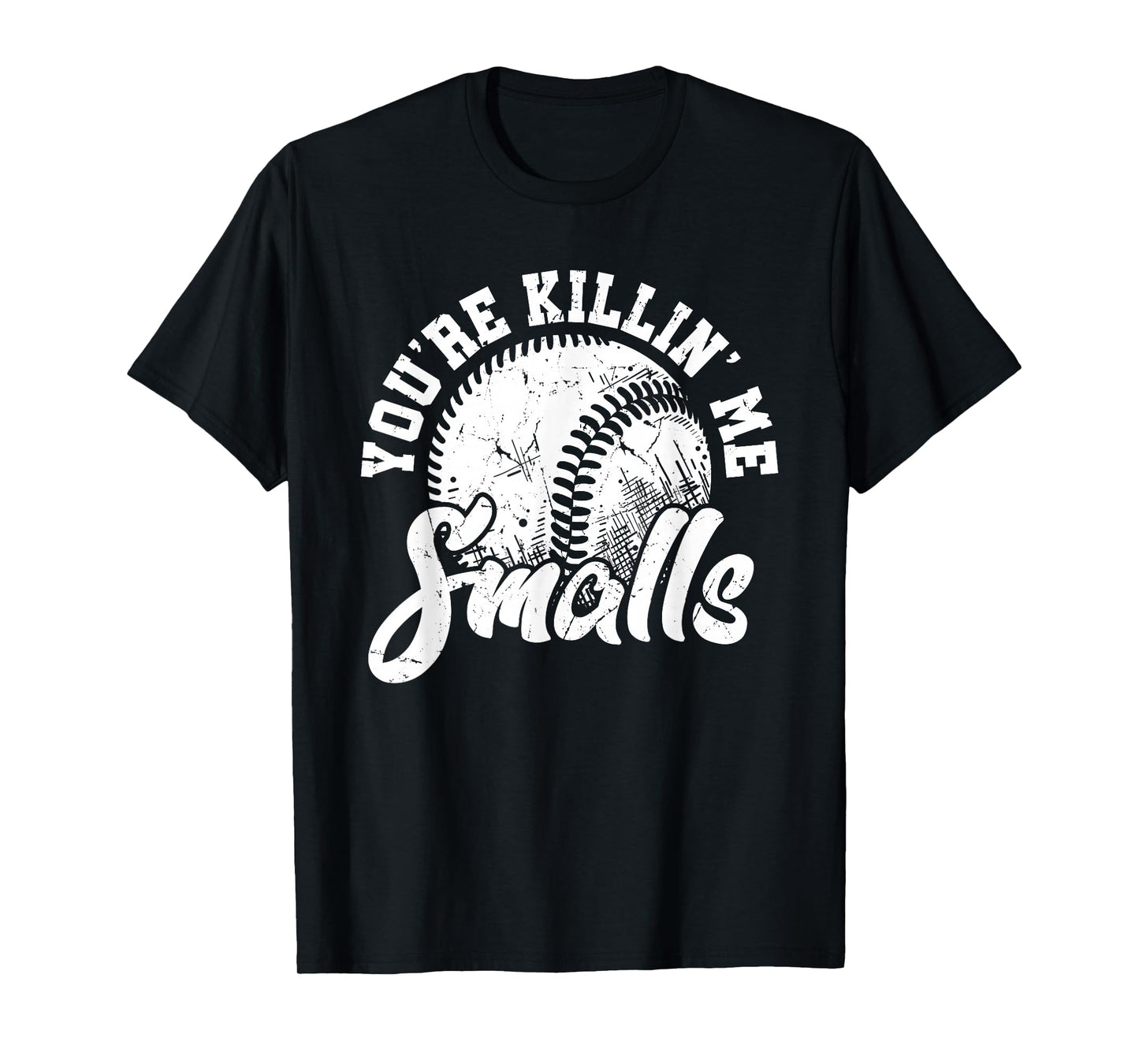 You're Killin Me Smalls Shirt Funny Softball T-Shirt