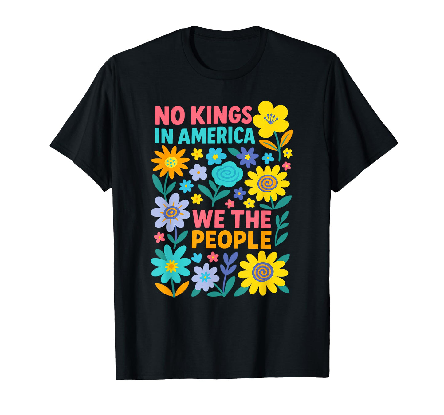 No Kings in America We The People Political Floral Men Women T-Shirt
