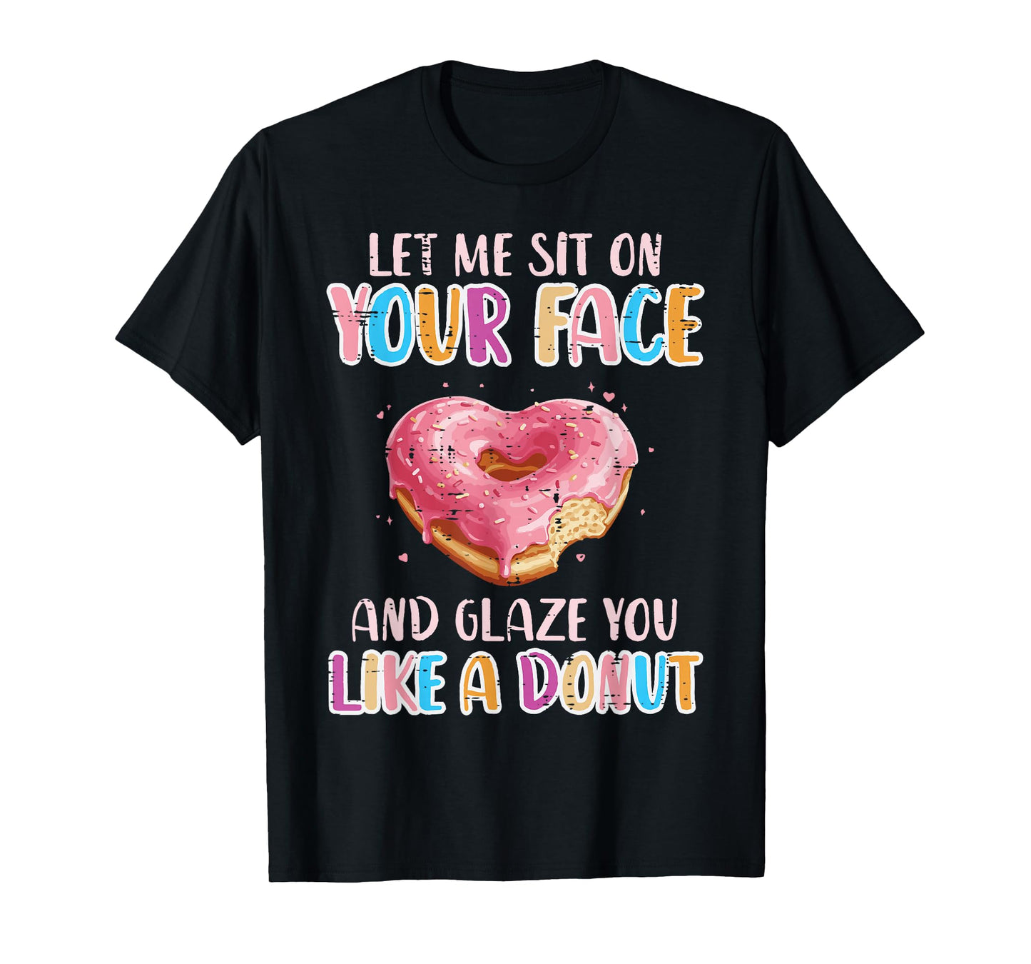 Let Me Sit On Your Face Glazed Donut Inappropriate Women Men T-Shirt