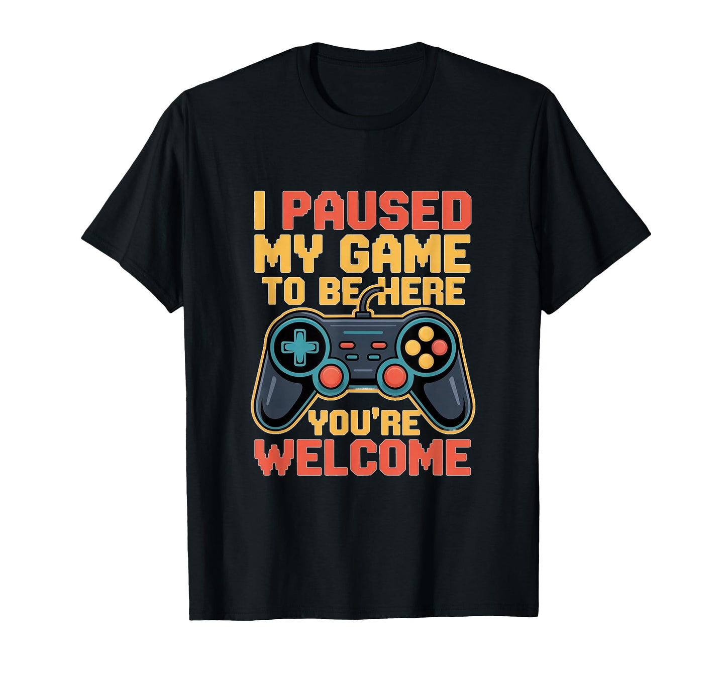 I Paused My Game to Be Here You're Welcome Retro Gamer Gifts T-Shirt